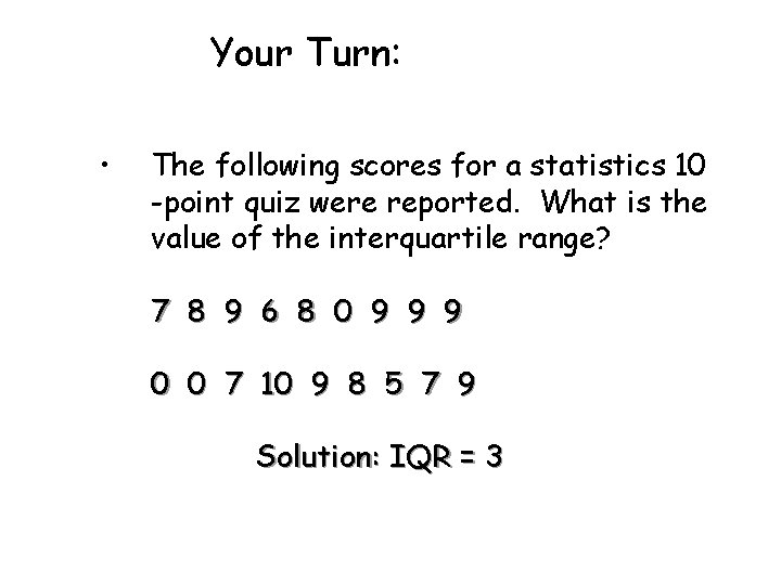 Your Turn: • The following scores for a statistics 10 -point quiz were reported. Your Turn: • The following scores for a statistics 10 -point quiz were reported.