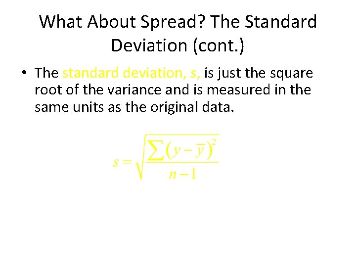 What About Spread? The Standard Deviation (cont. ) • The standard deviation, s, is What About Spread? The Standard Deviation (cont. ) • The standard deviation, s, is