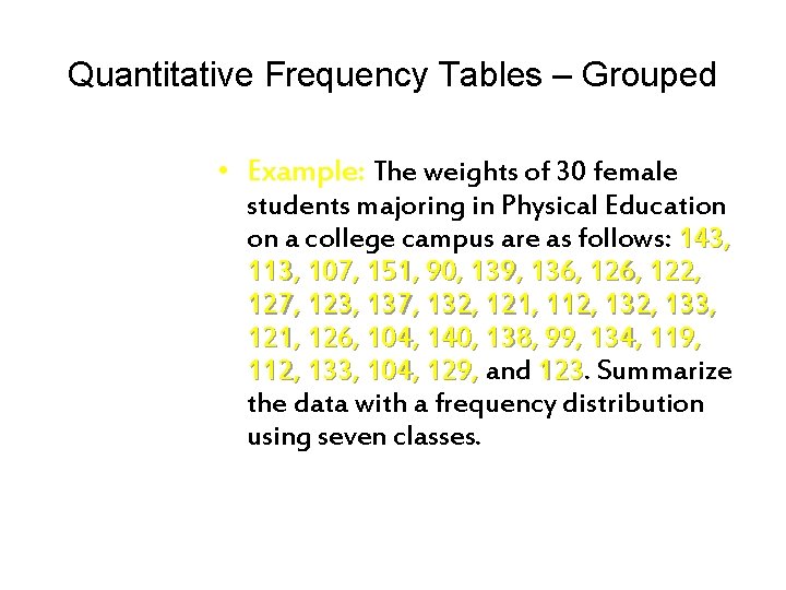 Quantitative Frequency Tables – Grouped • Example: The weights of 30 female students majoring Quantitative Frequency Tables – Grouped • Example: The weights of 30 female students majoring