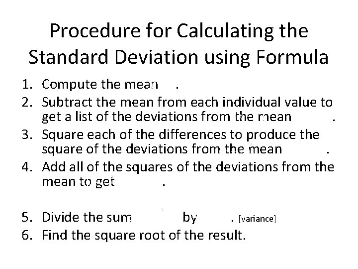Procedure for Calculating the Standard Deviation using Formula 1. Compute the mean. 2. Subtract Procedure for Calculating the Standard Deviation using Formula 1. Compute the mean. 2. Subtract