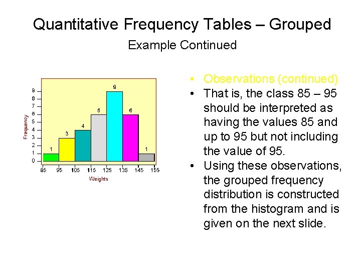 Quantitative Frequency Tables – Grouped Example Continued • Observations (continued) • That is, the Quantitative Frequency Tables – Grouped Example Continued • Observations (continued) • That is, the