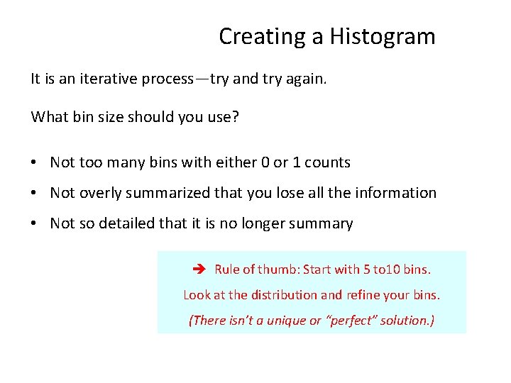 Creating a Histogram It is an iterative process—try and try again. What bin size Creating a Histogram It is an iterative process—try and try again. What bin size