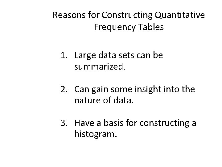 Reasons for Constructing Quantitative Frequency Tables 1. Large data sets can be summarized. 2. Reasons for Constructing Quantitative Frequency Tables 1. Large data sets can be summarized. 2.