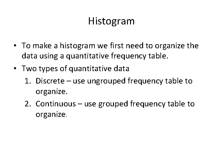 Histogram • To make a histogram we first need to organize the data using Histogram • To make a histogram we first need to organize the data using