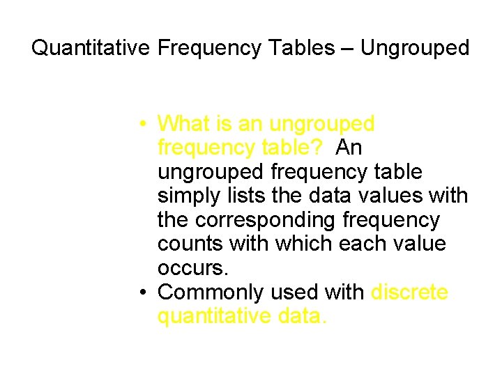 Quantitative Frequency Tables – Ungrouped • What is an ungrouped frequency table? An ungrouped Quantitative Frequency Tables – Ungrouped • What is an ungrouped frequency table? An ungrouped