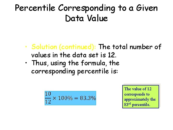 Percentile Corresponding to a Given Data Value • Solution (continued): The total number of Percentile Corresponding to a Given Data Value • Solution (continued): The total number of