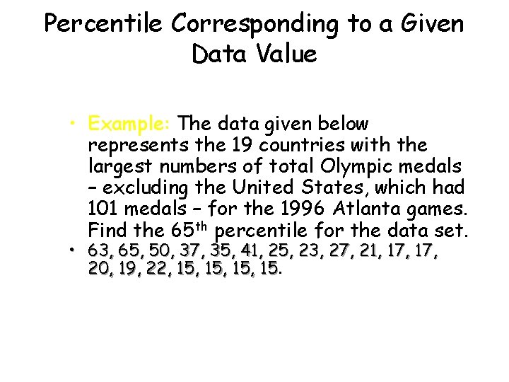 Percentile Corresponding to a Given Data Value • Example: The data given below represents Percentile Corresponding to a Given Data Value • Example: The data given below represents