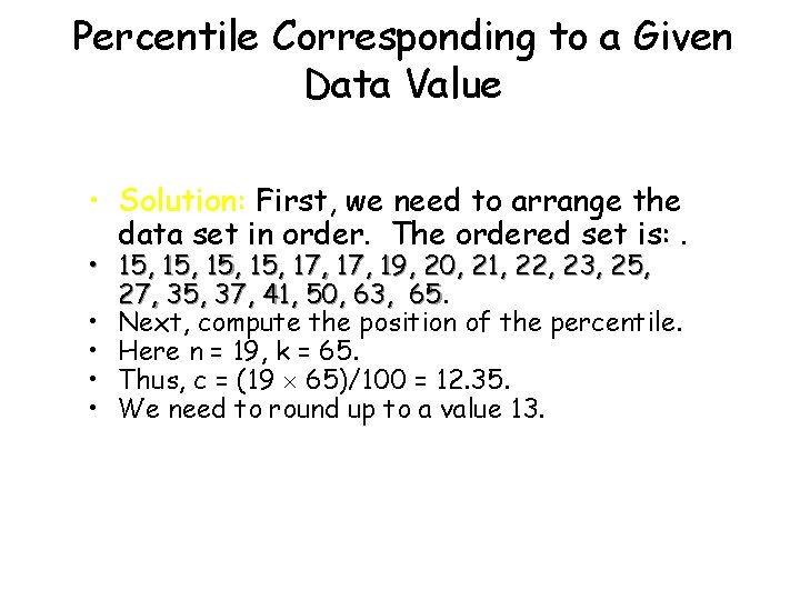 Percentile Corresponding to a Given Data Value • Solution: First, we need to arrange Percentile Corresponding to a Given Data Value • Solution: First, we need to arrange
