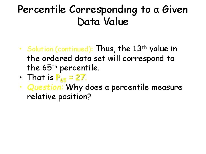 Percentile Corresponding to a Given Data Value • Solution (continued): Thus, the 13 th Percentile Corresponding to a Given Data Value • Solution (continued): Thus, the 13 th