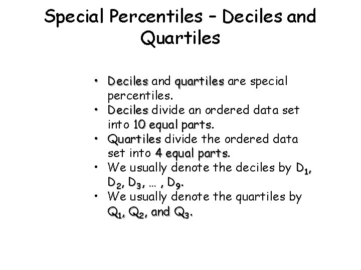 Special Percentiles – Deciles and Quartiles • Deciles and quartiles are special percentiles. • Special Percentiles – Deciles and Quartiles • Deciles and quartiles are special percentiles. •