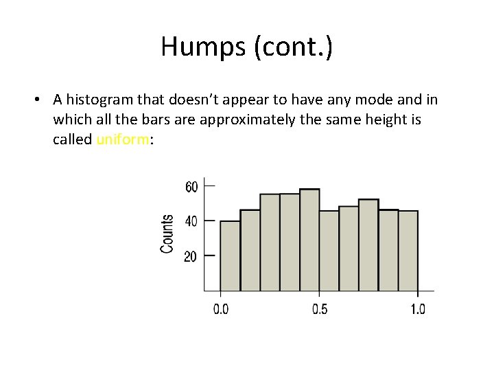 Humps (cont. ) • A histogram that doesn’t appear to have any mode and Humps (cont. ) • A histogram that doesn’t appear to have any mode and