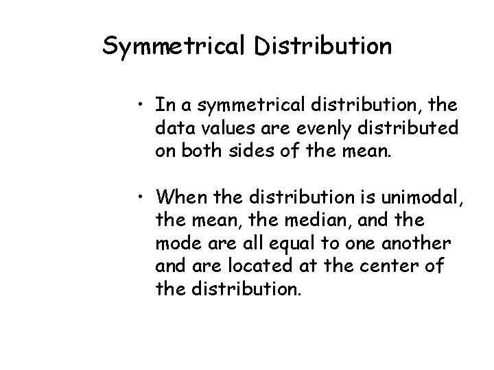 Symmetrical Distribution • In a symmetrical distribution, the data values are evenly distributed on Symmetrical Distribution • In a symmetrical distribution, the data values are evenly distributed on