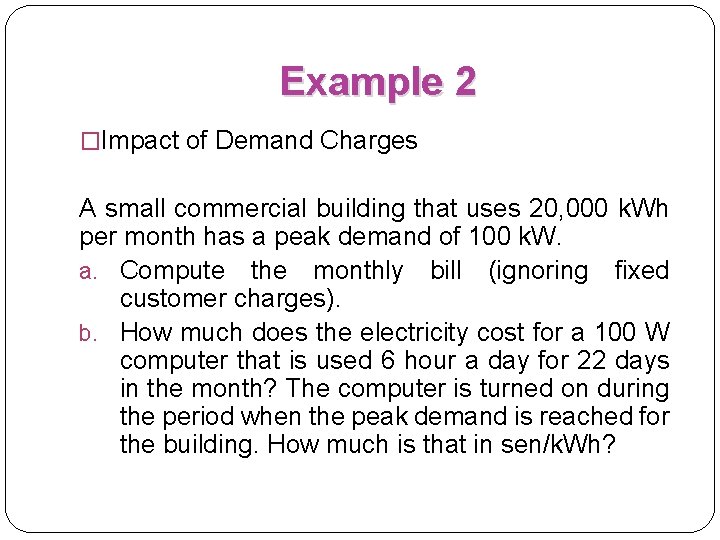 Example 2 �Impact of Demand Charges A small commercial building that uses 20, 000