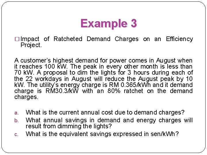 Example 3 � Impact of Ratcheted Demand Charges on an Efficiency Project. A customer’s