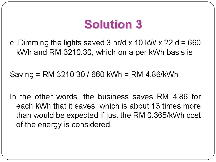 Solution 3 c. Dimming the lights saved 3 hr/d x 10 k. W x