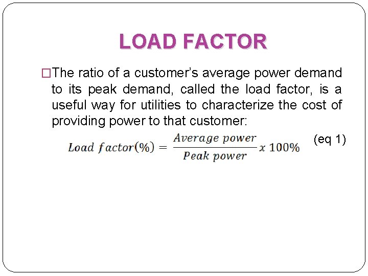 LOAD FACTOR �The ratio of a customer’s average power demand to its peak demand,