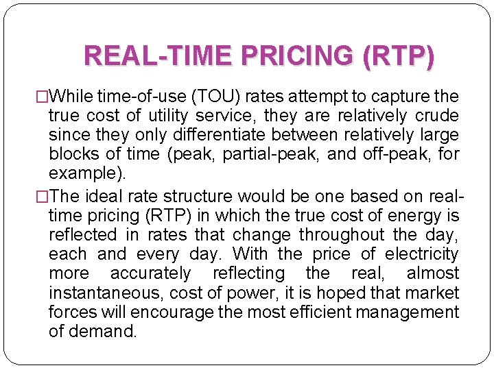 REAL-TIME PRICING (RTP) �While time-of-use (TOU) rates attempt to capture the true cost of