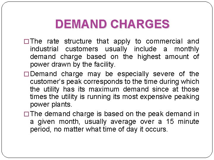 DEMAND CHARGES � The rate structure that apply to commercial and industrial customers usually