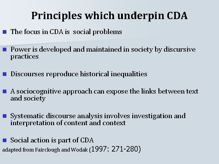 Principles which underpin CDA n The focus in CDA is social problems n Power