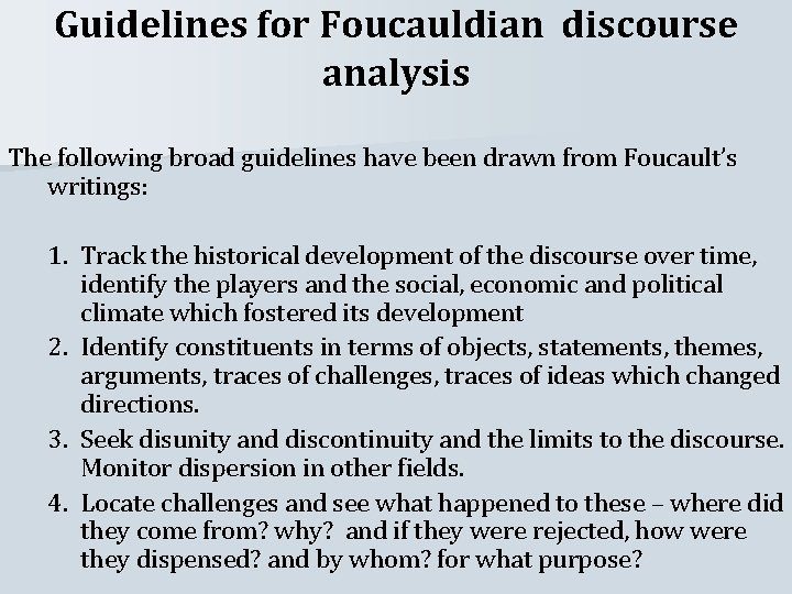 Guidelines for Foucauldian discourse analysis The following broad guidelines have been drawn from Foucault’s
