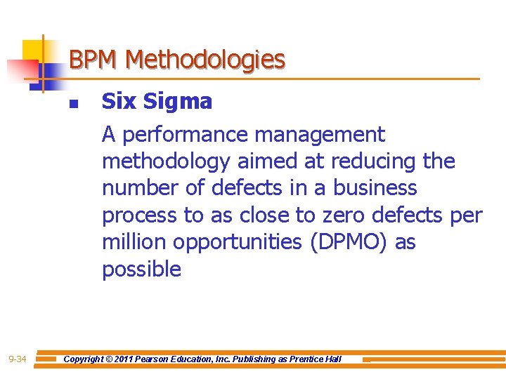BPM Methodologies n 9 -34 Six Sigma A performance management methodology aimed at reducing