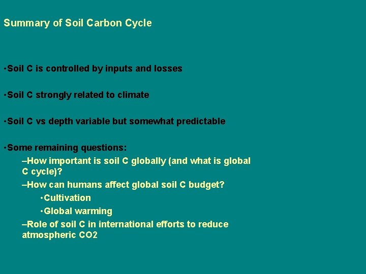 Summary of Soil Carbon Cycle • Soil C is controlled by inputs and losses