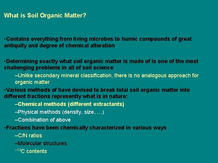 What is Soil Organic Matter? • Contains everything from living microbes to humic compounds