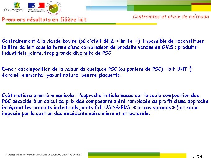 Premiers résultats en filière lait Contraintes et choix de méthode Contrairement à la viande