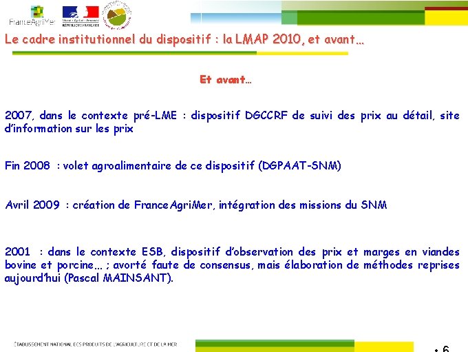 Le cadre institutionnel du dispositif : la LMAP 2010, et avant… Et avant… 2007,