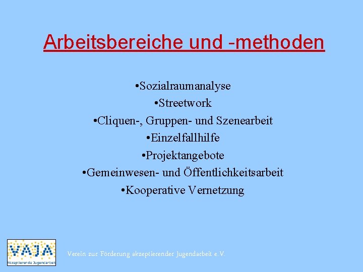 Arbeitsbereiche und -methoden • Sozialraumanalyse • Streetwork • Cliquen-, Gruppen- und Szenearbeit • Einzelfallhilfe