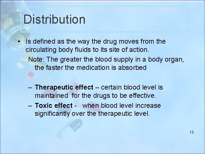 Distribution • Is defined as the way the drug moves from the circulating body