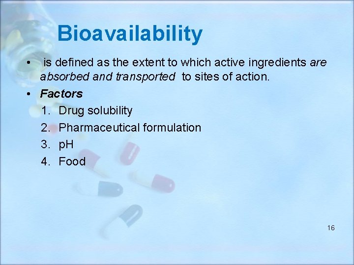 Bioavailability • is defined as the extent to which active ingredients are absorbed and