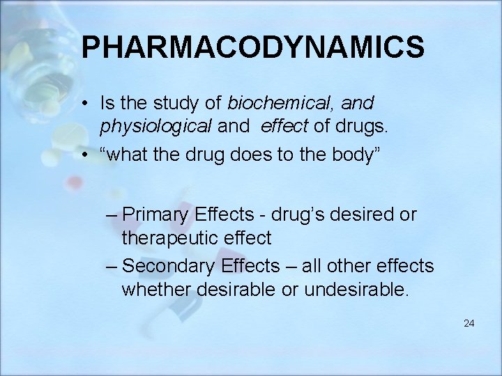 PHARMACODYNAMICS • Is the study of biochemical, and physiological and effect of drugs. •