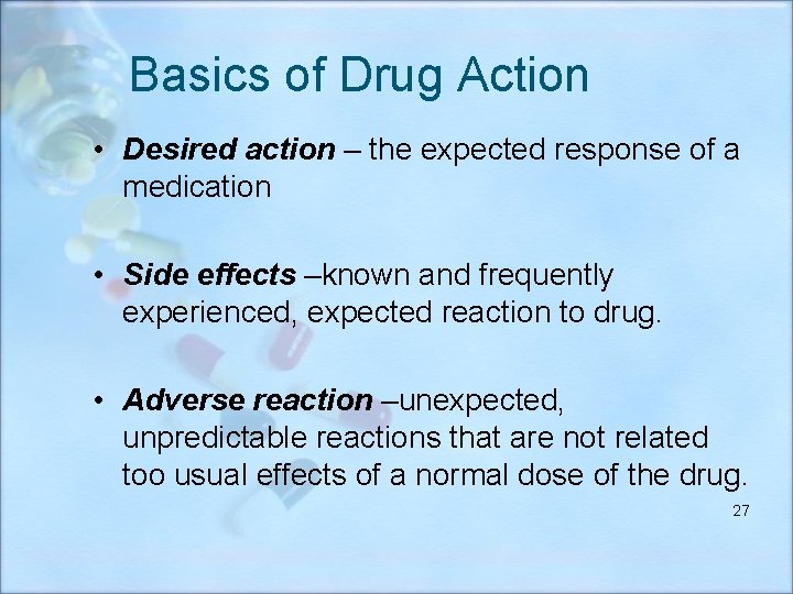 Basics of Drug Action • Desired action – the expected response of a medication