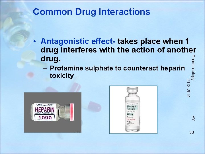 Common Drug Interactions – Protamine sulphate to counteract heparin toxicity Pharmacology 2013 -2014 •