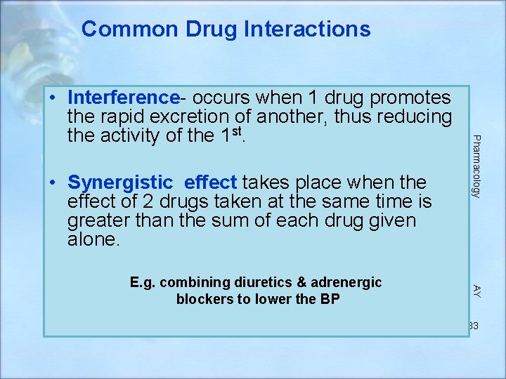 Common Drug Interactions • Synergistic effect takes place when the effect of 2 drugs