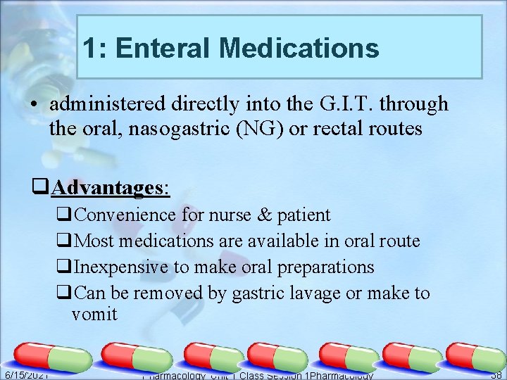 1: Enteral Medications • administered directly into the G. I. T. through the oral,