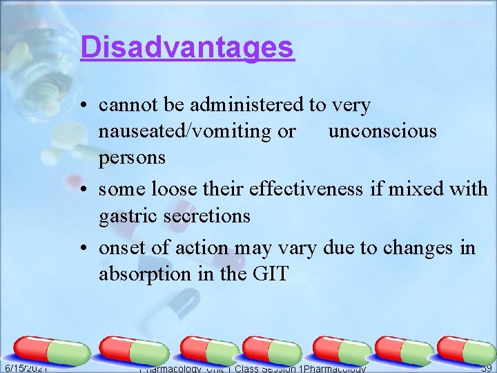 Disadvantages • cannot be administered to very nauseated/vomiting or unconscious persons • some loose