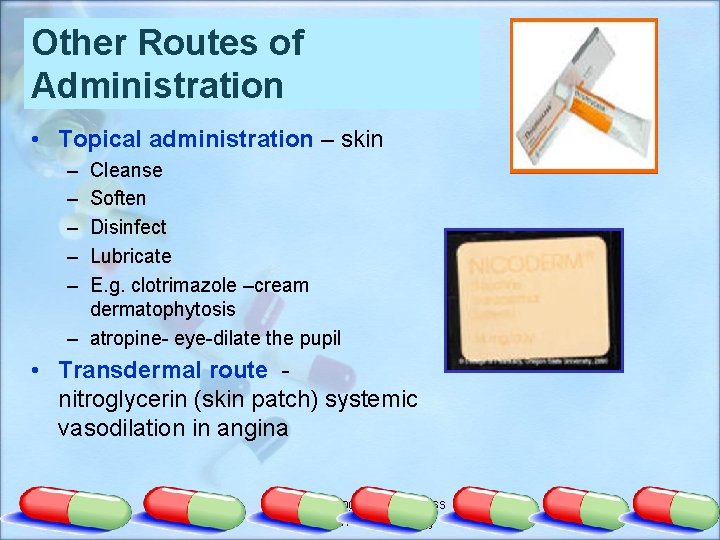 Other Routes of Administration • Topical administration – skin – – – Cleanse Soften