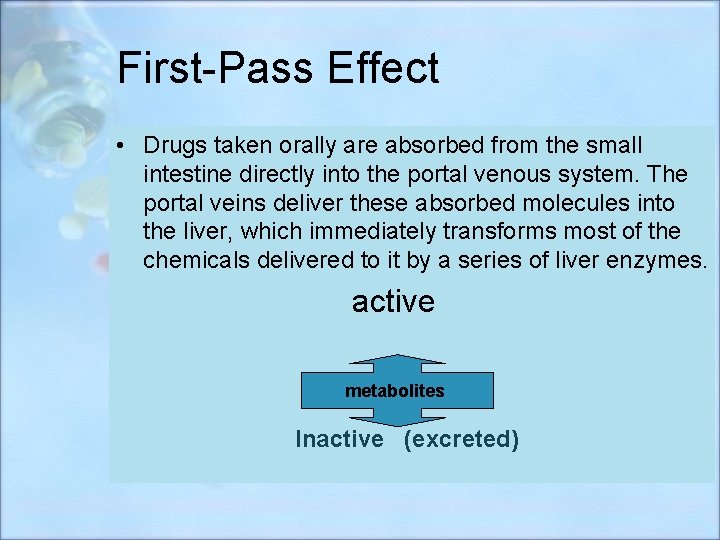 First-Pass Effect • Drugs taken orally are absorbed from the small intestine directly into