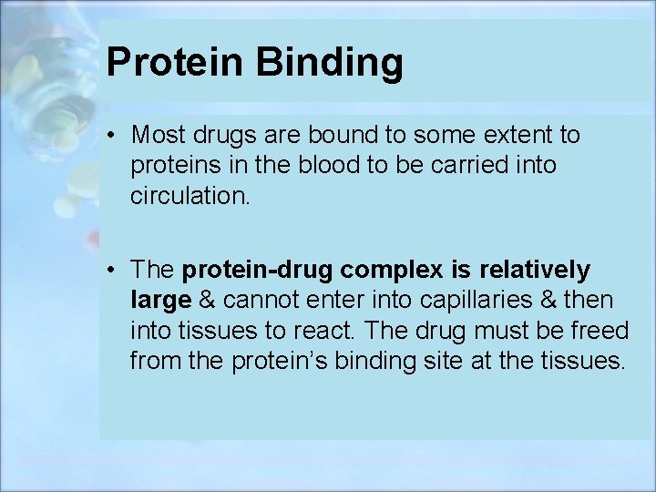 Protein Binding • Most drugs are bound to some extent to proteins in the