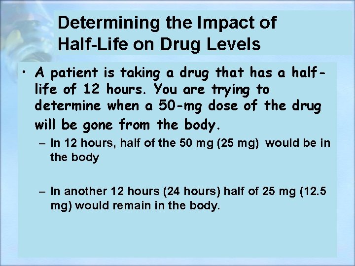 Determining the Impact of Half-Life on Drug Levels • A patient is taking a