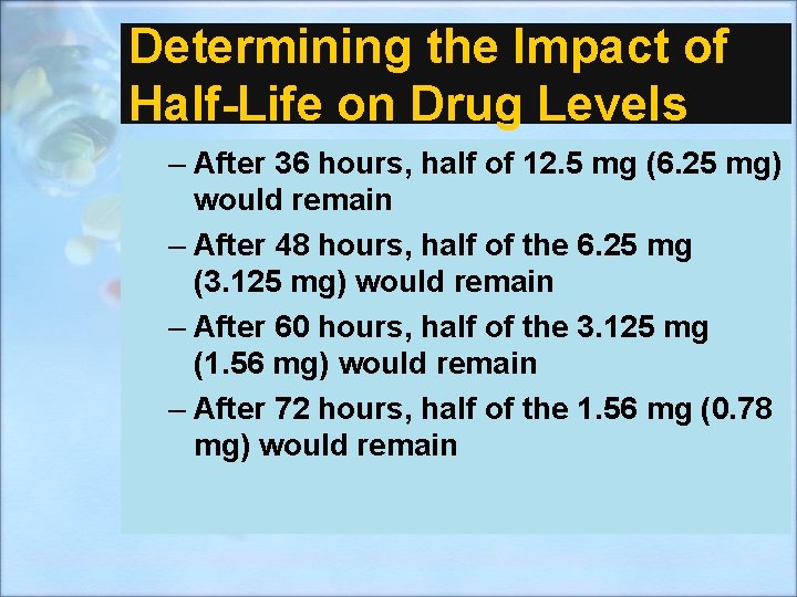 Determining the Impact of Half-Life on Drug Levels – After 36 hours, half of