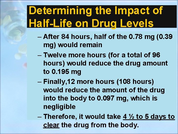 Determining the Impact of Half-Life on Drug Levels – After 84 hours, half of