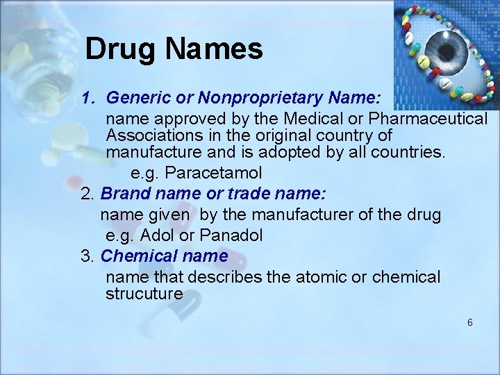 Drug Names 1. Generic or Nonproprietary Name: name approved by the Medical or Pharmaceutical