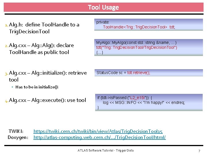 Tool Usage 1. Alg. h: private: Tool. Handle<Trig: : Trig. Decision. Tool> tdt; 2.