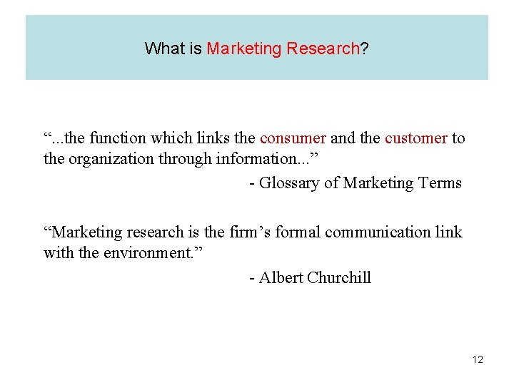 What is Marketing Research? “. . . the function which links the consumer and