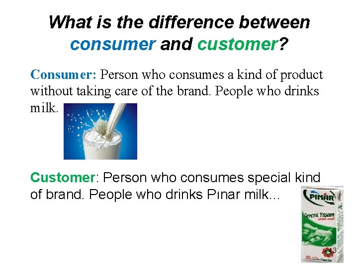 What is the difference between consumer and customer? Consumer: Person who consumes a kind