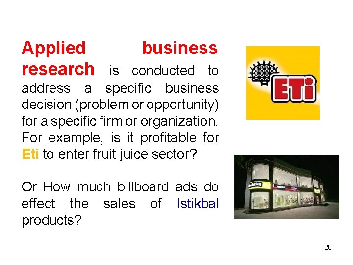 Applied research business is conducted to address a specific business decision (problem or opportunity)