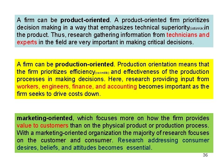 A firm can be product-oriented. A product-oriented firm prioritizes decision making in a way